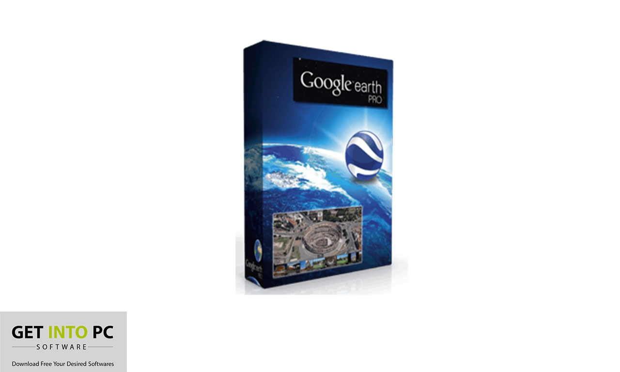 Google Earth Pro 7 Free Download Get into Pc
